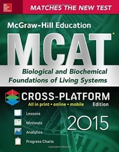 McGraw-Hill Education MCAT Biological and Biochemical Foundations of Living Systems 2015, Cross-Platform Edition: Biology, Biochemistry, Chemistry, and Physics Review, Cross-Platform Edition (ORIGINAL PDF from Publisher)