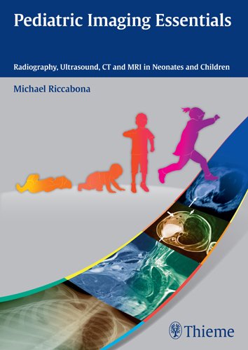 Pediatric Imaging Essentials – Radiography, Ultrasound, CT and MRI in Neonates and Children