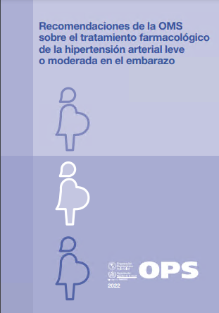 Recomendaciones de la OMS sobre el tratamiento farmacológico de la hipertensión arterial leve o moderada en el embarazo