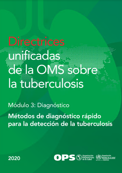 Directrices unificadas de la OMS sobre la tuberculosis: Módulo 3 – Diagnóstico – Métodos de diagnóstico rápido para la detección de la tuberculosis, 2020 (Spanish Edition)