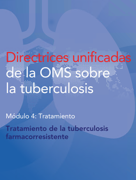 Directrices unificadas de la OMS sobre la tuberculosis: Módulo 4: Tratamiento. Tratamiento de la tuberculosis farmacorresistente (Spanish Edition)