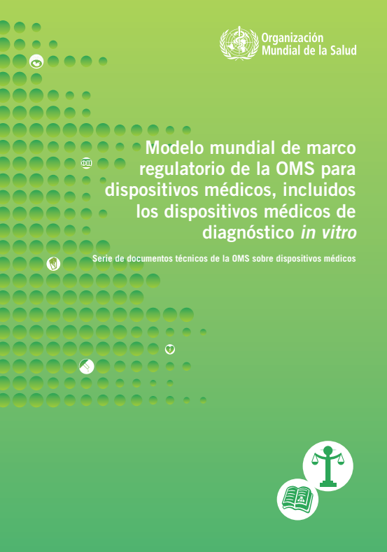 Modelo mundial de marco regulatorio de la OMS para dispositivos médicos, incluidos los dispositivos médicos de diagnóstico ‘in vitro’ (Spanish Edition)