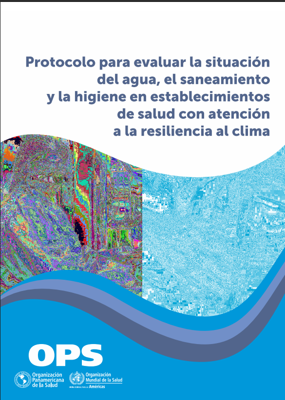 Protocolo para evaluar la situación del agua, el saneamiento y la higiene en establecimientos de salud con atención a la resiliencia al clima (Spanish Edition)