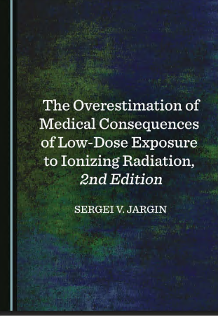 The Overestimation of Medical Consequences of Low-Dose Exposure to Ionizing Radiation, 2nd Edition
