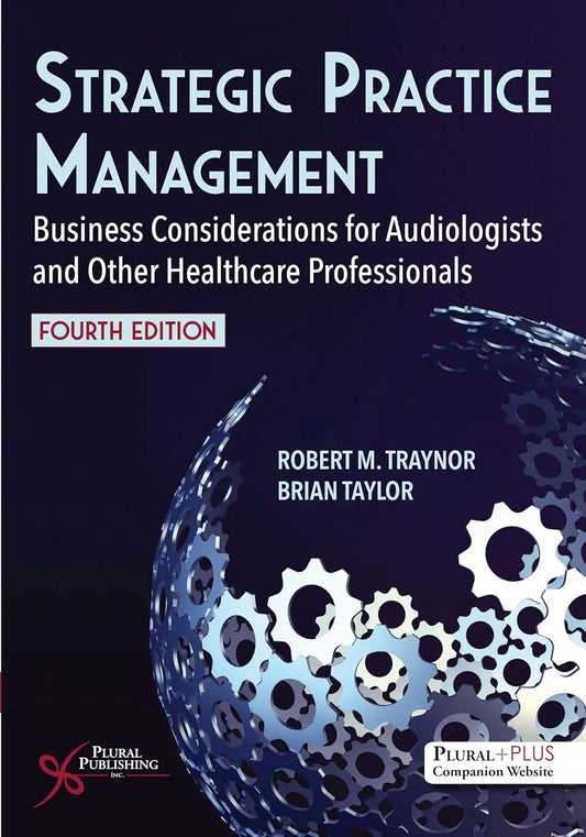 Strategic Practice Management: Business Considerations for Audiologists and Other Healthcare Professionals, 4th Edition