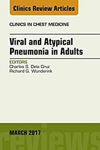Viral and Atypical Pneumonia in Adults, An Issue of Clinics in Chest Medicine (Volume 38-1) (The Clinics: Internal Medicine, Volume 38-1)