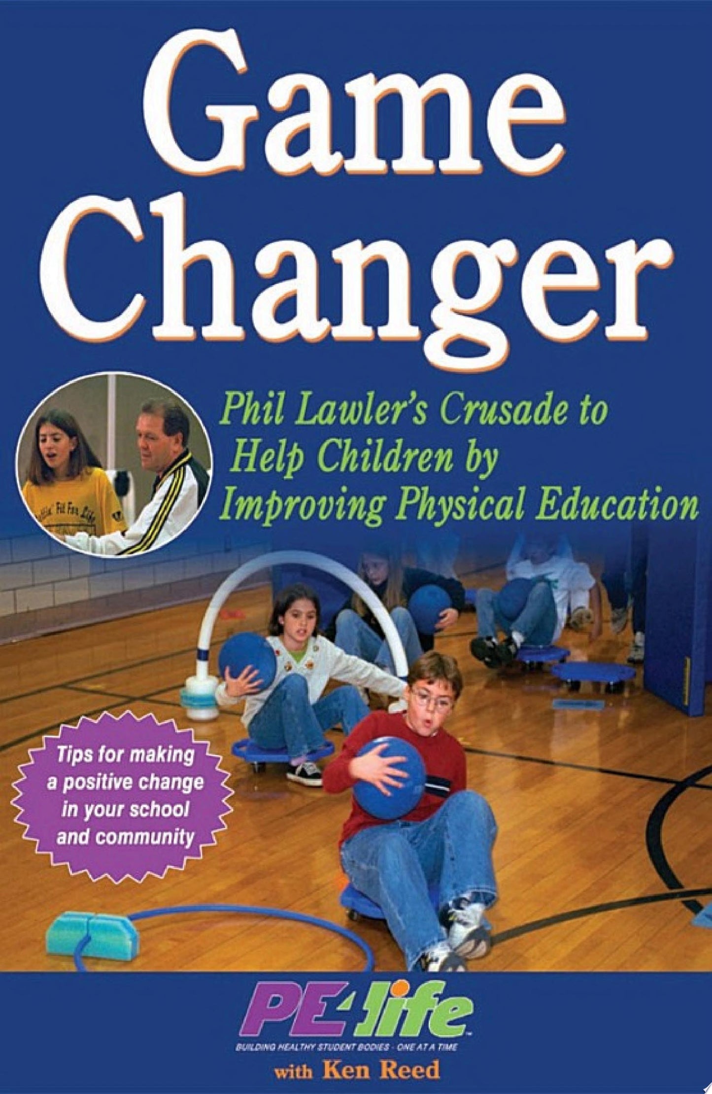 Game Changer : Phil Lawler's Crusade to Help Children by Improving Physical Education