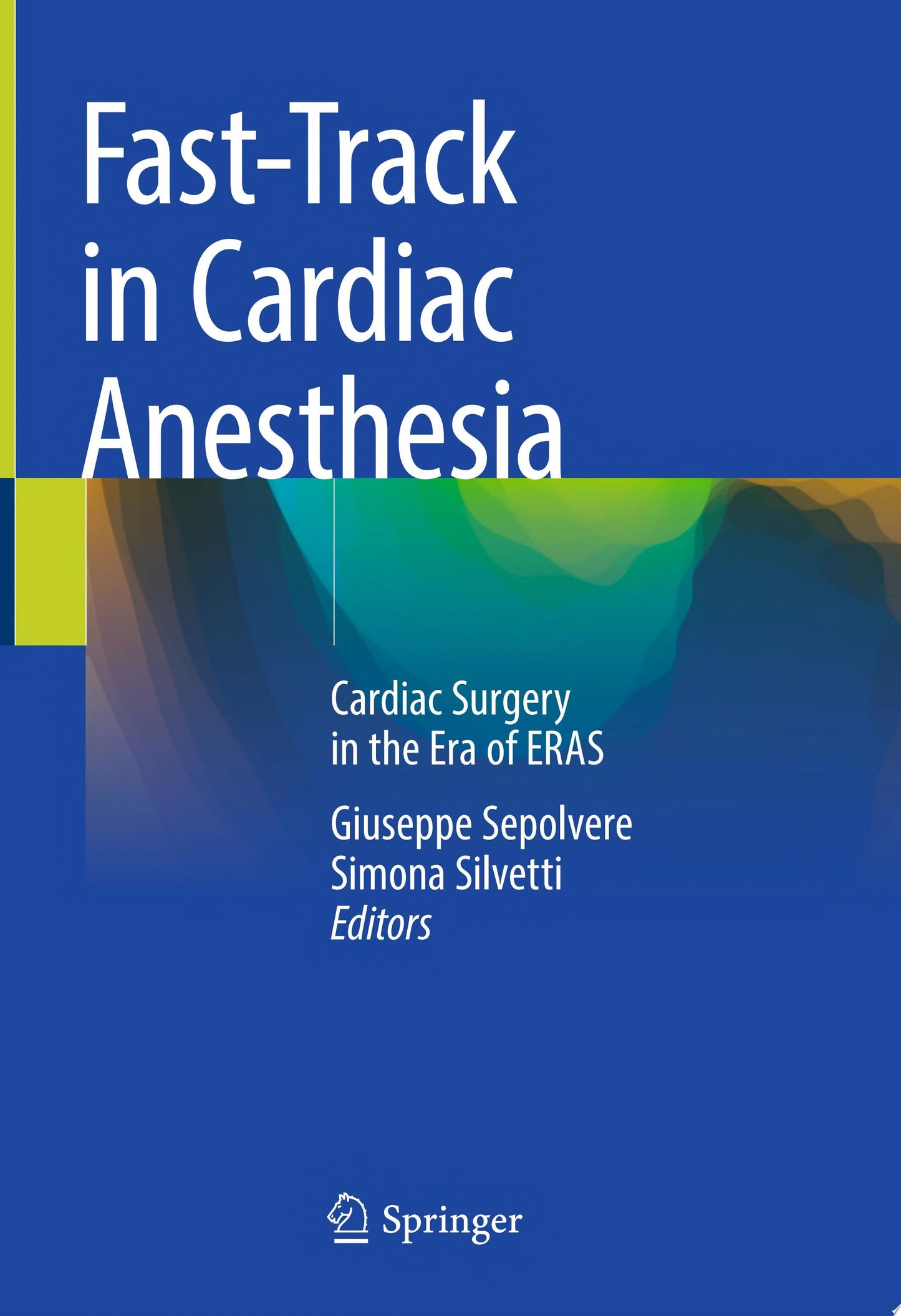 Fast-Track in Cardiac Anesthesia: Cardiac Surgery in the Era of ERAS, 2024th Edition