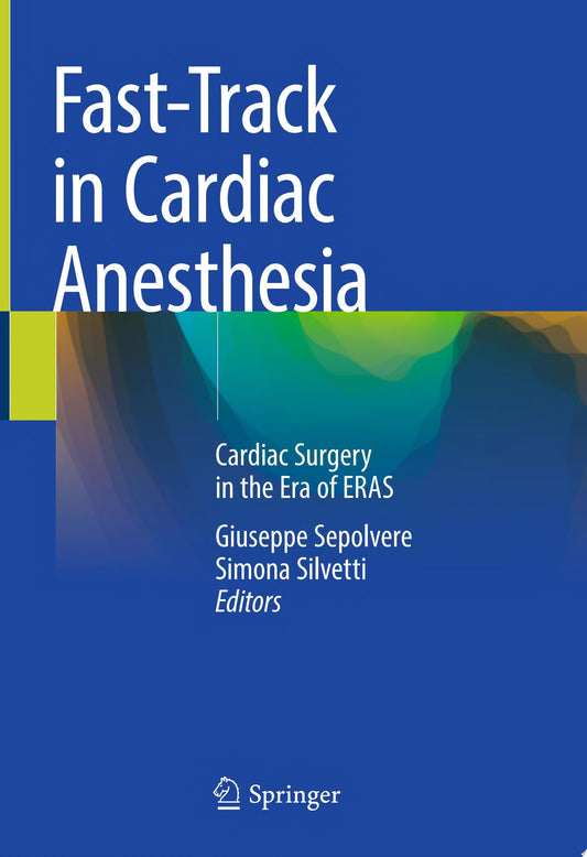 Fast-Track in Cardiac Anesthesia: Cardiac Surgery in the Era of ERAS, 2024th Edition