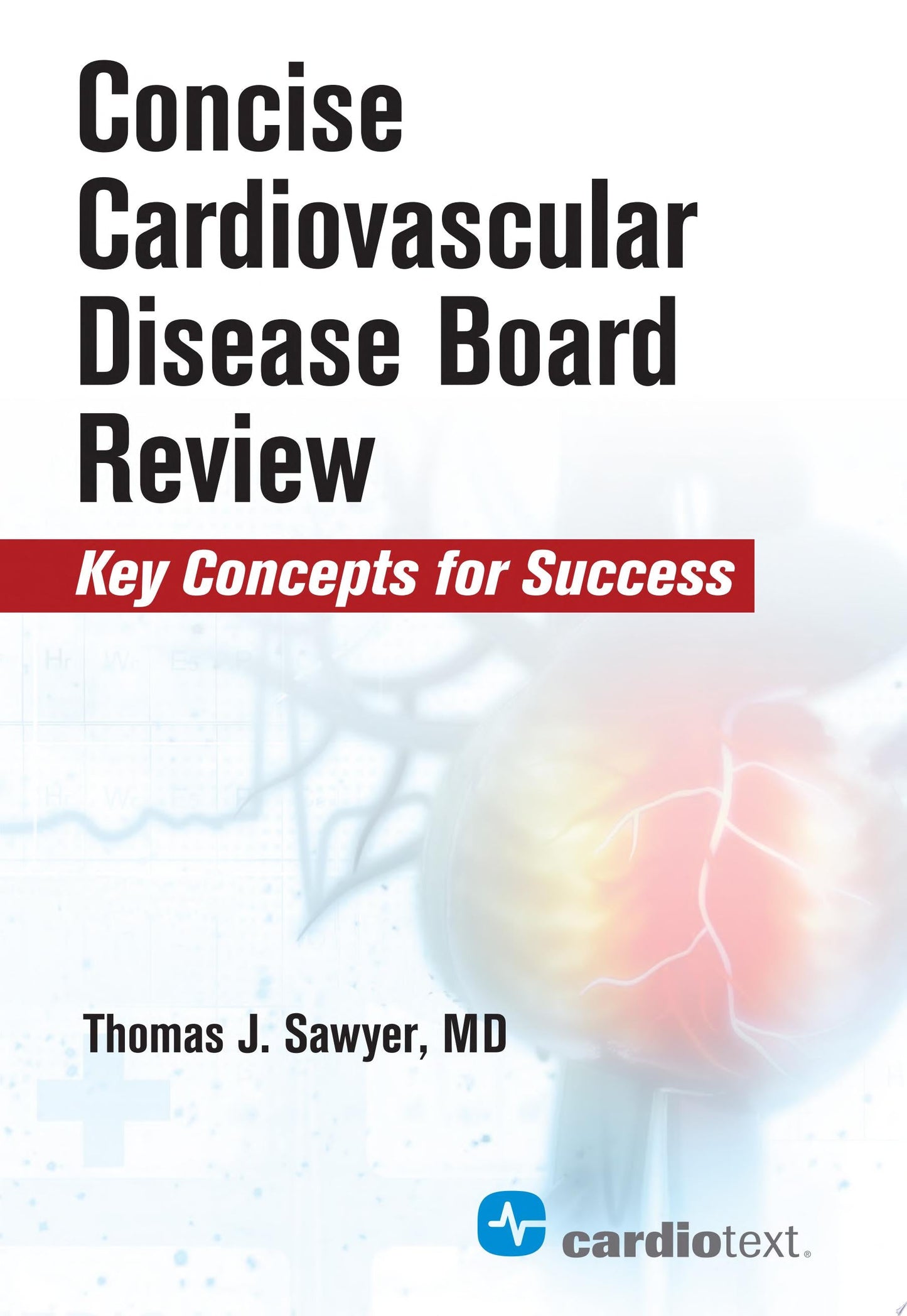 Concise Cardiovascular Disease Board Review: Key Concepts for Success