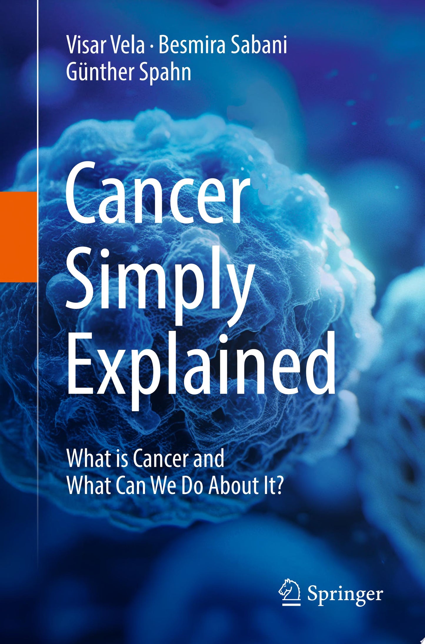 Cancer Simply Explained: What is cancer and what can we do about it?