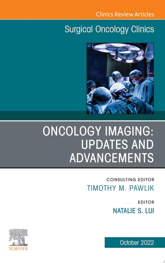 Oncology Imaging: Innovations and Advancements, An Issue of Surgical Oncology Clinics of North America, E-Book
