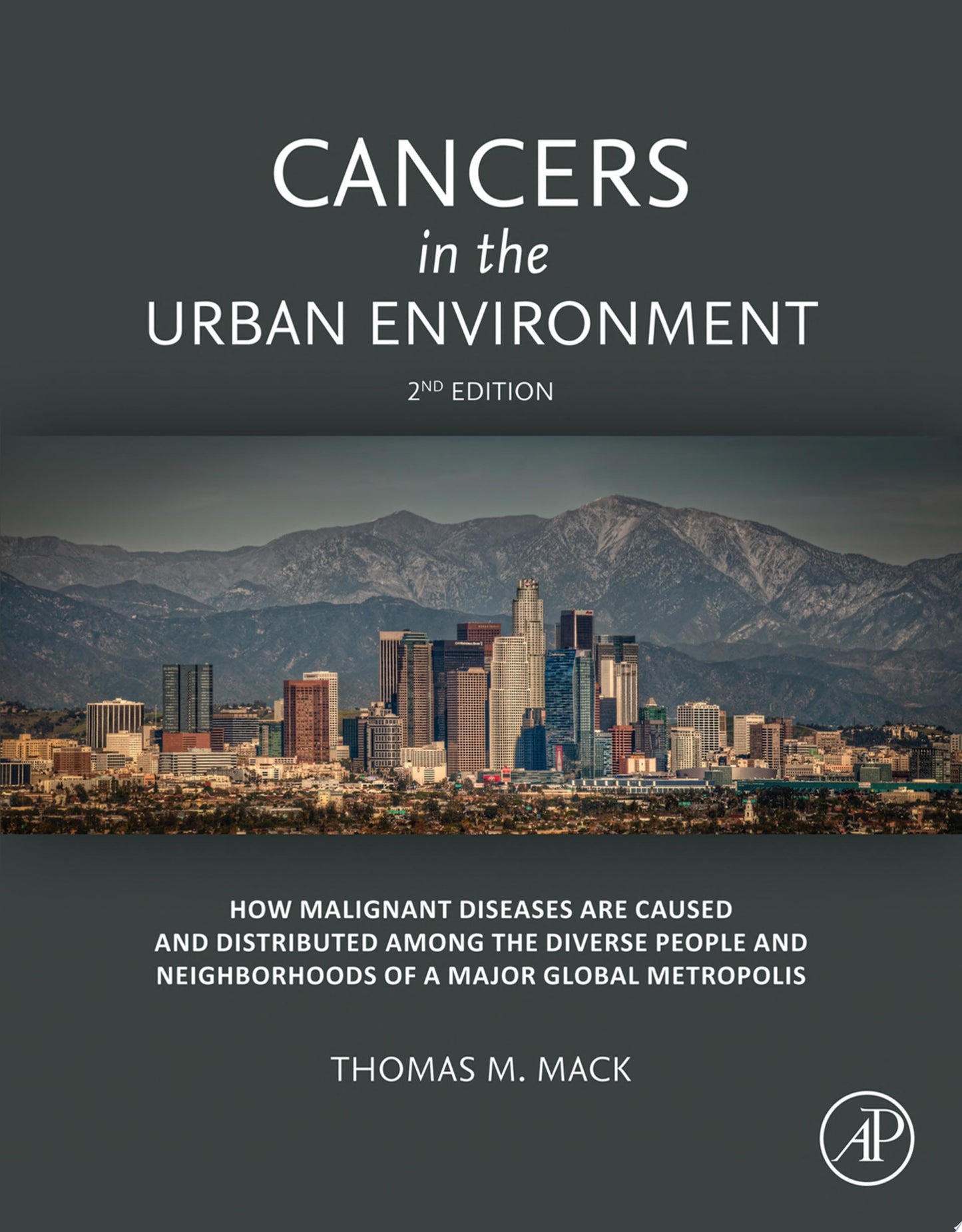 Cancers in the Urban Environment: How Malignant Diseases Are Caused and Distributed among the Diverse People and Neighborhoods of a Major Global Metropolis, 2nd Edition
