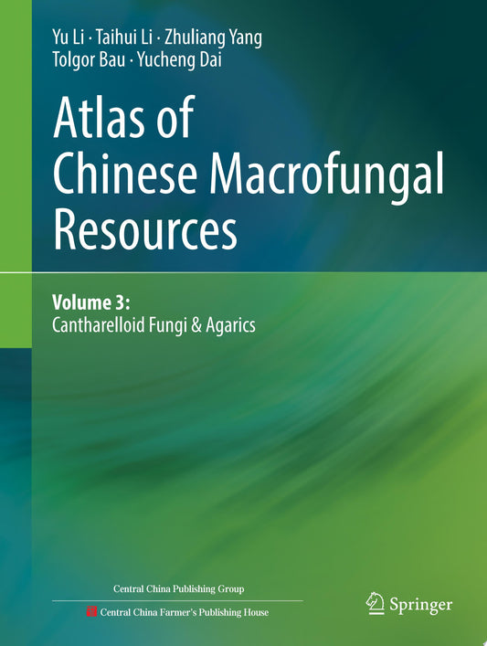 Atlas of Chinese Macrofungal Resources: Volume 3: Cantharelloid Fungi & Agarics
