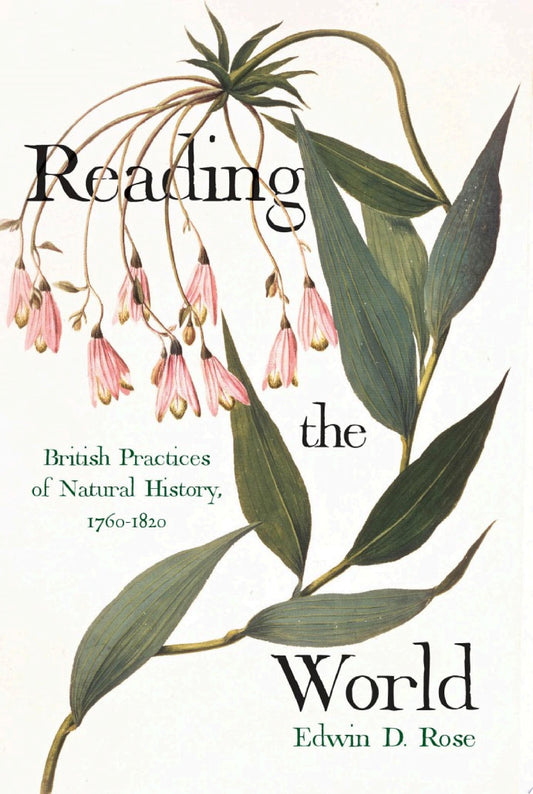 Reading the World: British Practices of Natural History, 1760-1820