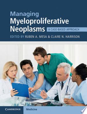 Managing Myeloproliferative Neoplasms: A Case-Based Approach