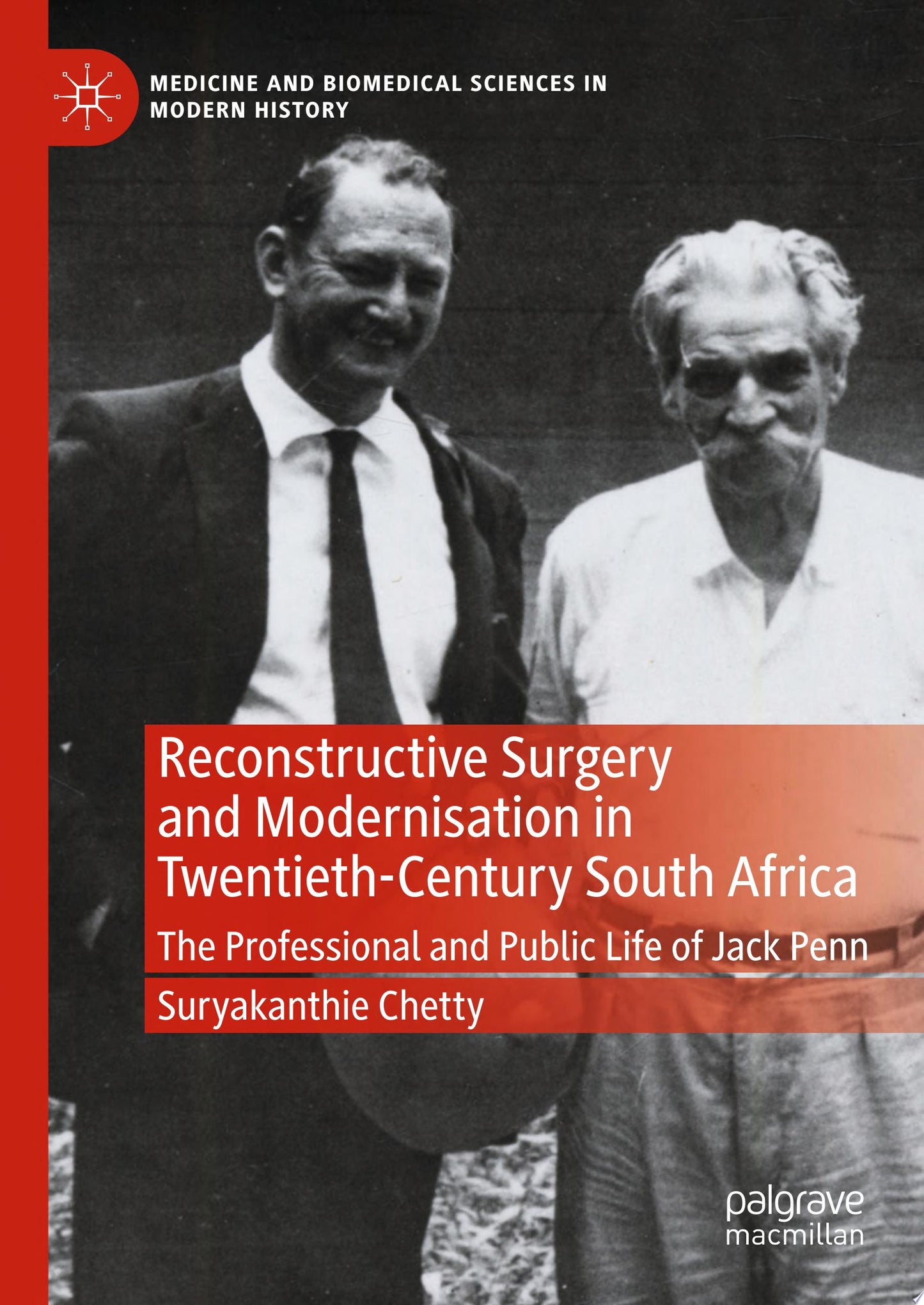 Reconstructive Surgery and Modernisation in Twentieth-Century South Africa: The Professional and Public Life of Jack Penn (Medicine and Biomedical Sciences in Modern History)