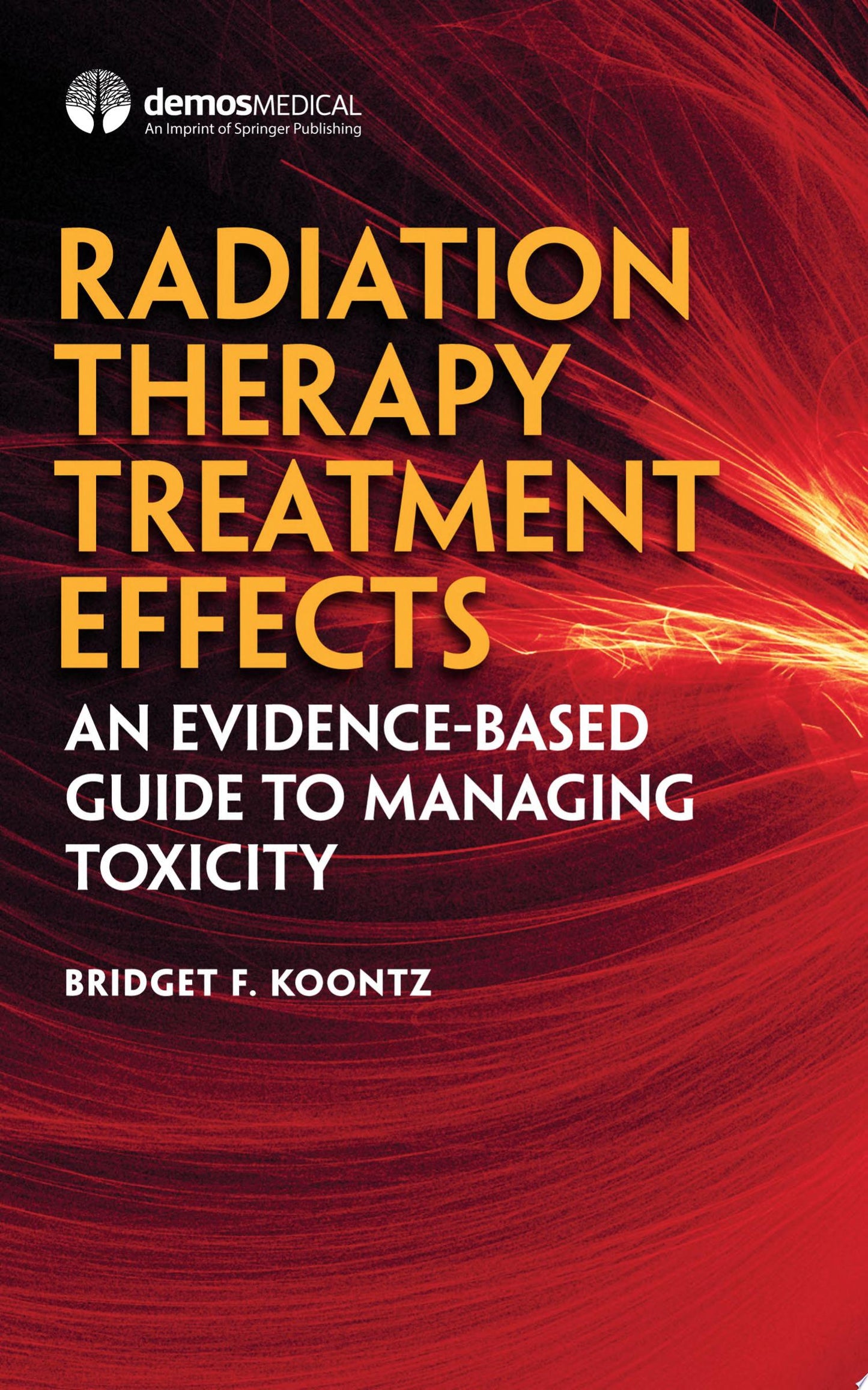 Radiation Therapy Treatment Effects: An Evidence-based Guide to Managing ToxicityAn Evidence-based Guide to Managing Toxicity