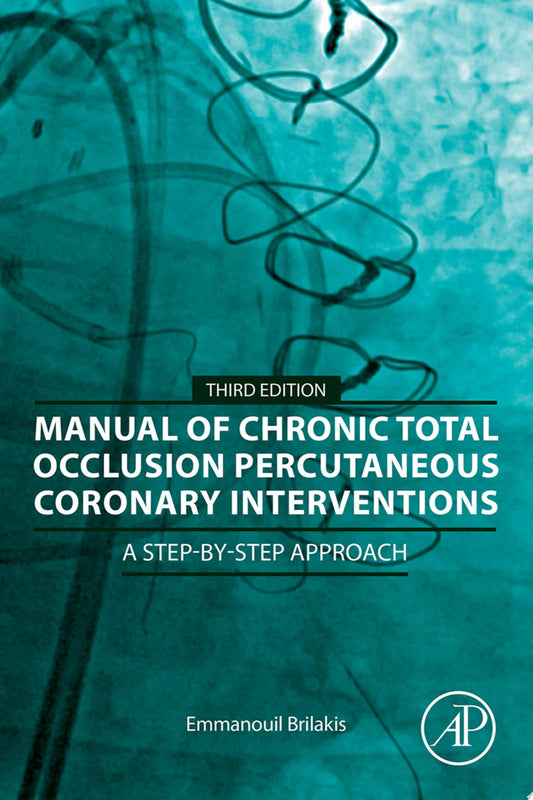 Manual of Chronic Total Occlusion Percutaneous Coronary Interventions: A Step-by-Step Approach, 3rd edition