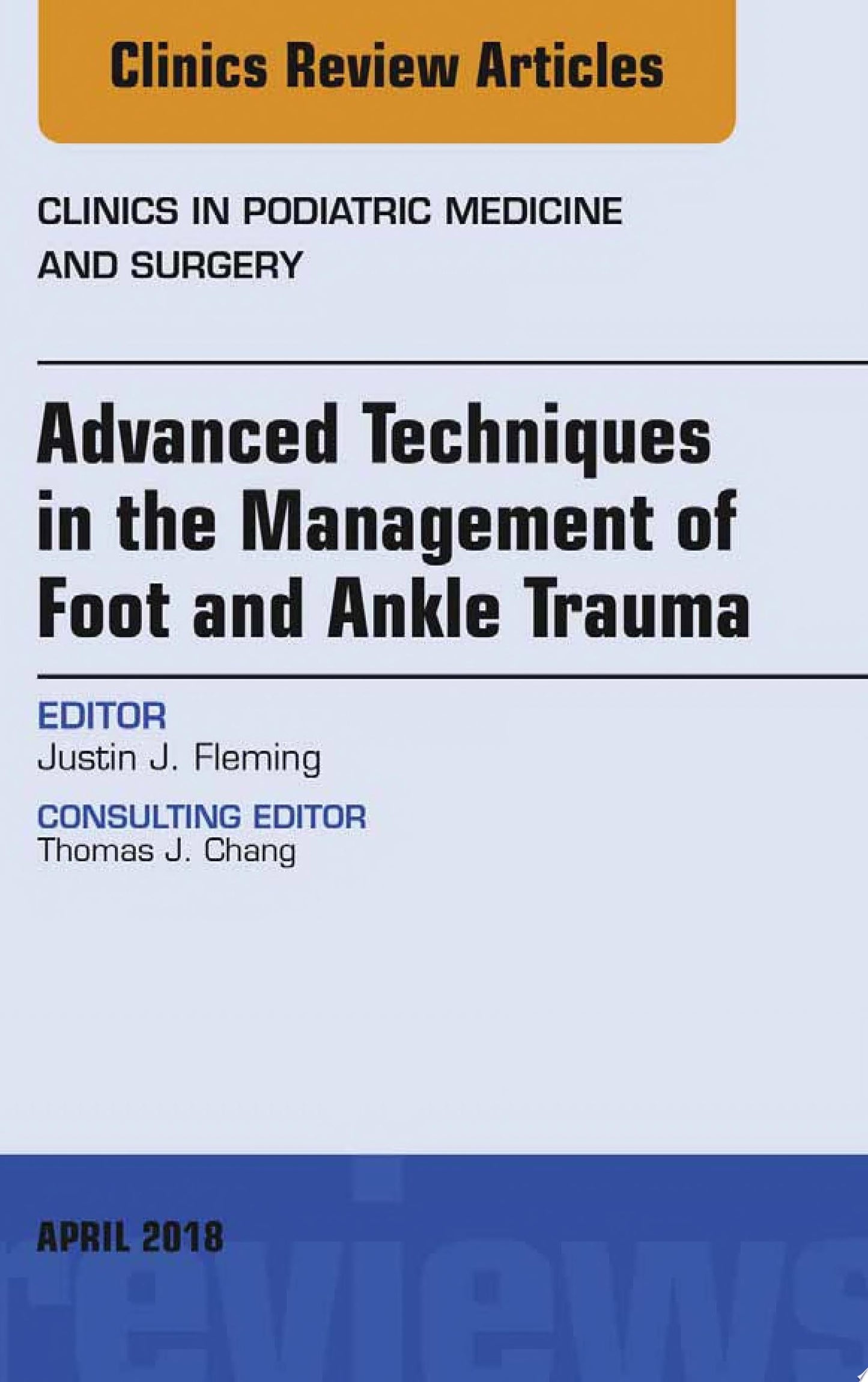 Advanced Techniques in the Management of Foot and Ankle Trauma, An Issue of Clinics in Podiatric Medicine and Surgery (Volume 35-2) (The Clinics: Orthopedics (Volume 35-2))
