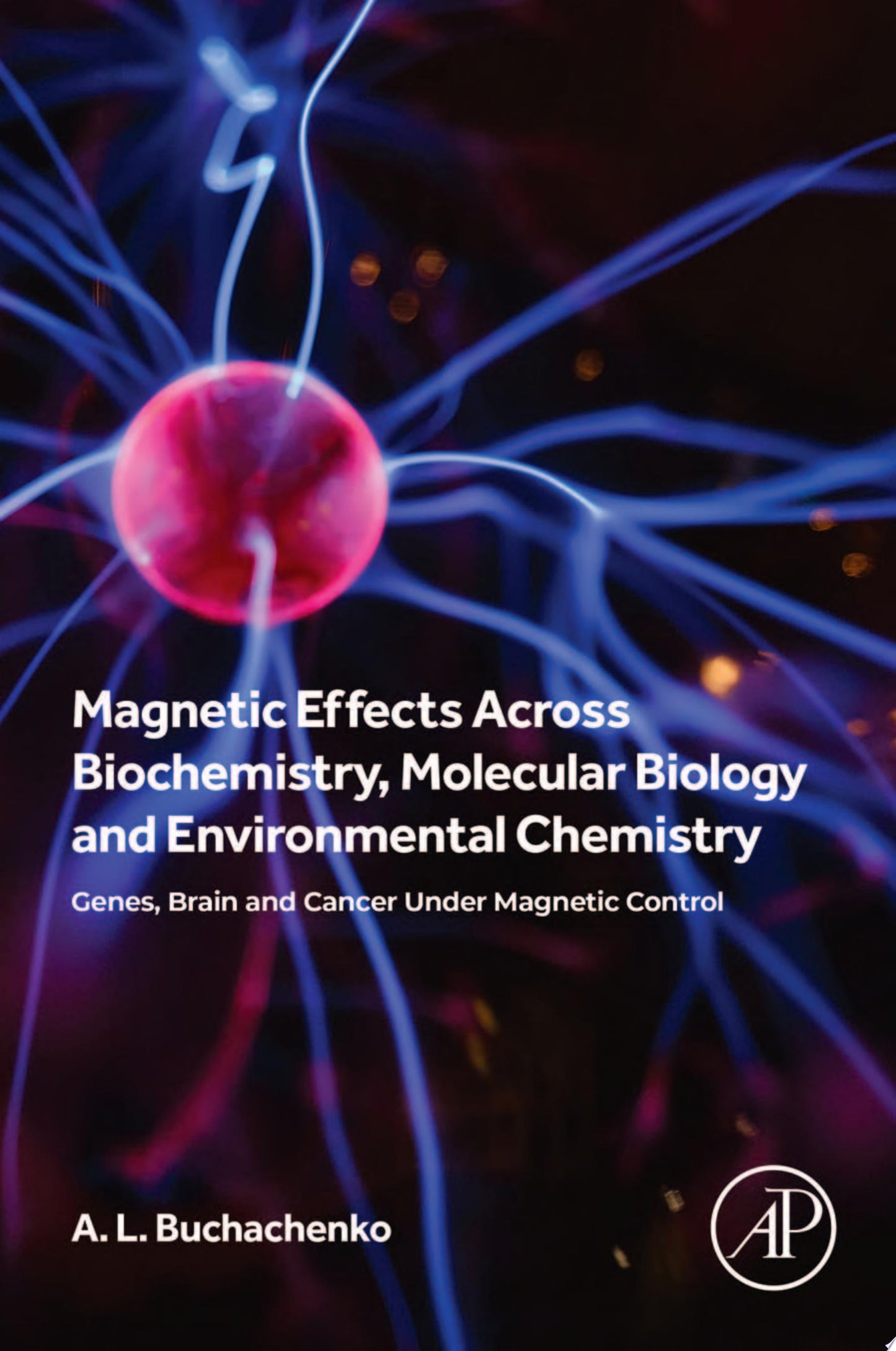 Magnetic Effects Across Biochemistry, Molecular Biology and Environmental Chemistry: Genes, Brain and Cancer under Magnetic Control