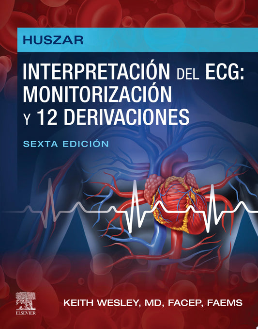 Huszar. Interpretación del ECG: monitorización y 12 derivaciones: Guía práctica para la interpretación y el tratamiento, 6th Edition