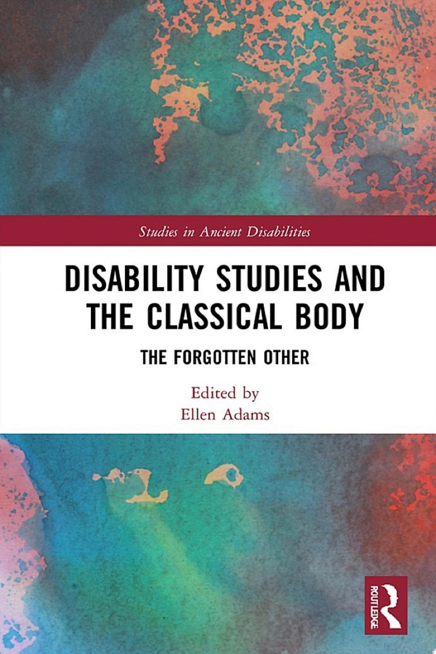Disability Studies and the Classical Body (Routledge Studies in Ancient Disabilities)
