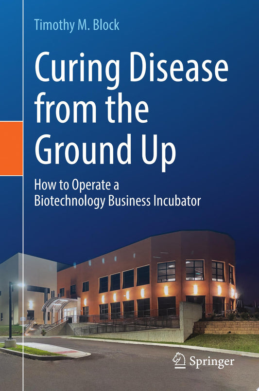 Curing Disease from the Ground Up: How to Operate a Biotechnology Business Incubator
