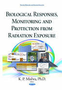 Biological Responses, Monitoring and Protection From Radiation