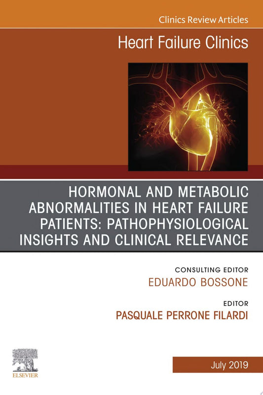 Hormonal and Metabolic Abnormalities in Heart Failure Patients: Pathophysiological Insights and Clinical Relevance, An Issue of Heart Failure Clinics …
