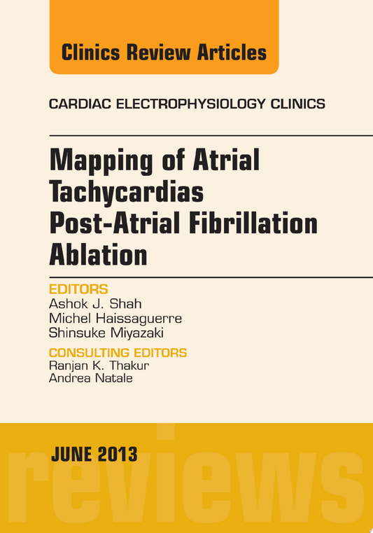 Mapping of Atrial Tachycardias post-Atrial Fibrillation Ablation, An Issue of Cardiac Electrophysiology Clinics, 1e
