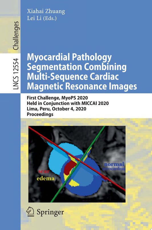 Myocardial Pathology Segmentation Combining Multi-Sequence Cardiac Magnetic Resonance Images: First Challenge, MyoPS 2020, Held in Conjunction with …