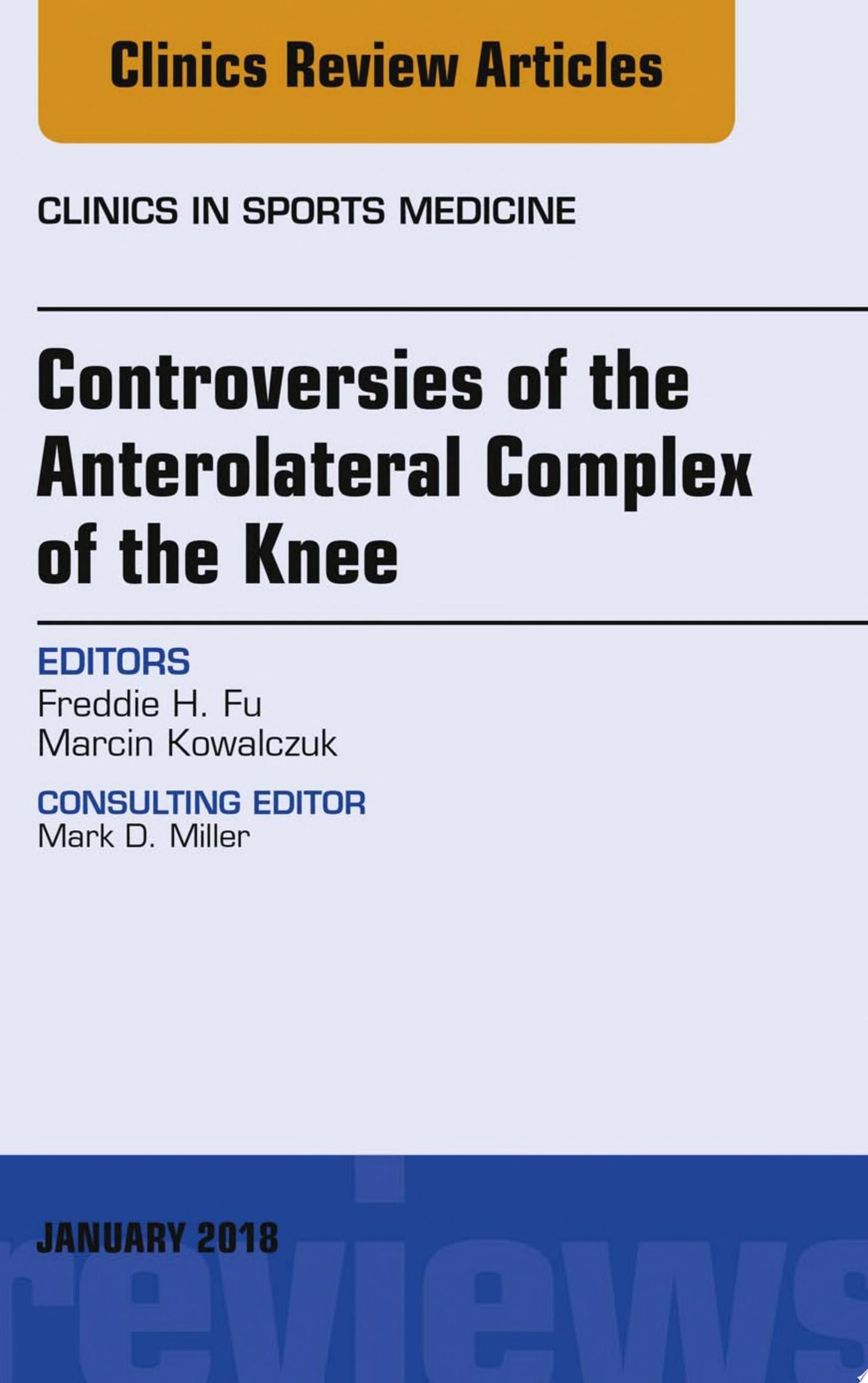 Controversies of the Anterolateral Complex of the Knee, An Issue of Clinics in Sports Medicine (Volume 37-1) (The Clinics: Orthopedics, Volume 37-1)